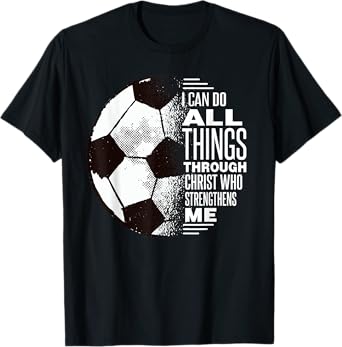 Christian Soccer Shirt - I Can Do All Things Through Christ T-Shirt