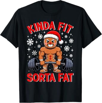 Kinda Fit Sorta Fat- Funny Gingerbread Weightlifting Workout T-Shirt