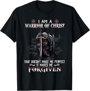 Christian Knight Templar I Am A Warrior Of Christ Forgiven T-Shirt