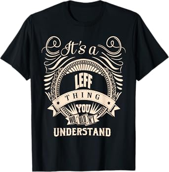 It is a LEFF thing Gifts T-Shirt