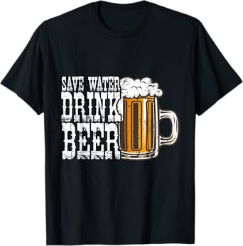 Save Water Drink Beer Alcohol Lover Funny Drinking T-Shirt