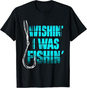 Funny Fishing T Shirt - Wishin I Was Fishin T-Shirt