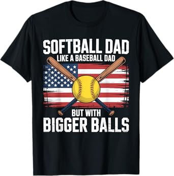 Softball Dad Like A Baseball Dad With Bigger Balls Sport Dad T-Shirt