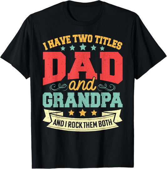 I Have Two Titles Dad And Grandpa Fathers Day Daddy Papa T-Shirt