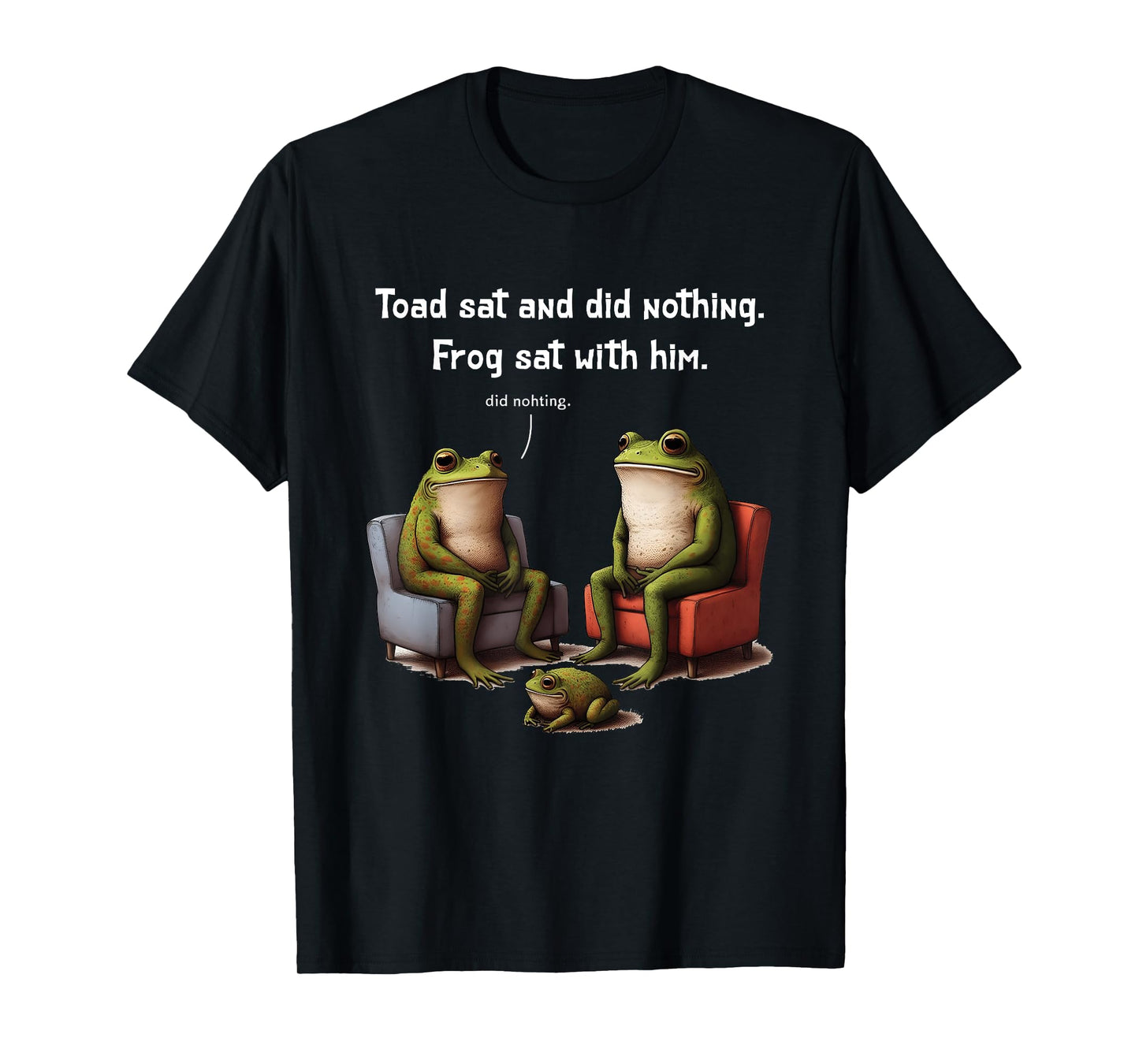 Frogs Toads Meme Toad Sat And Did Nothing Frog Sat With Him T-Shirt