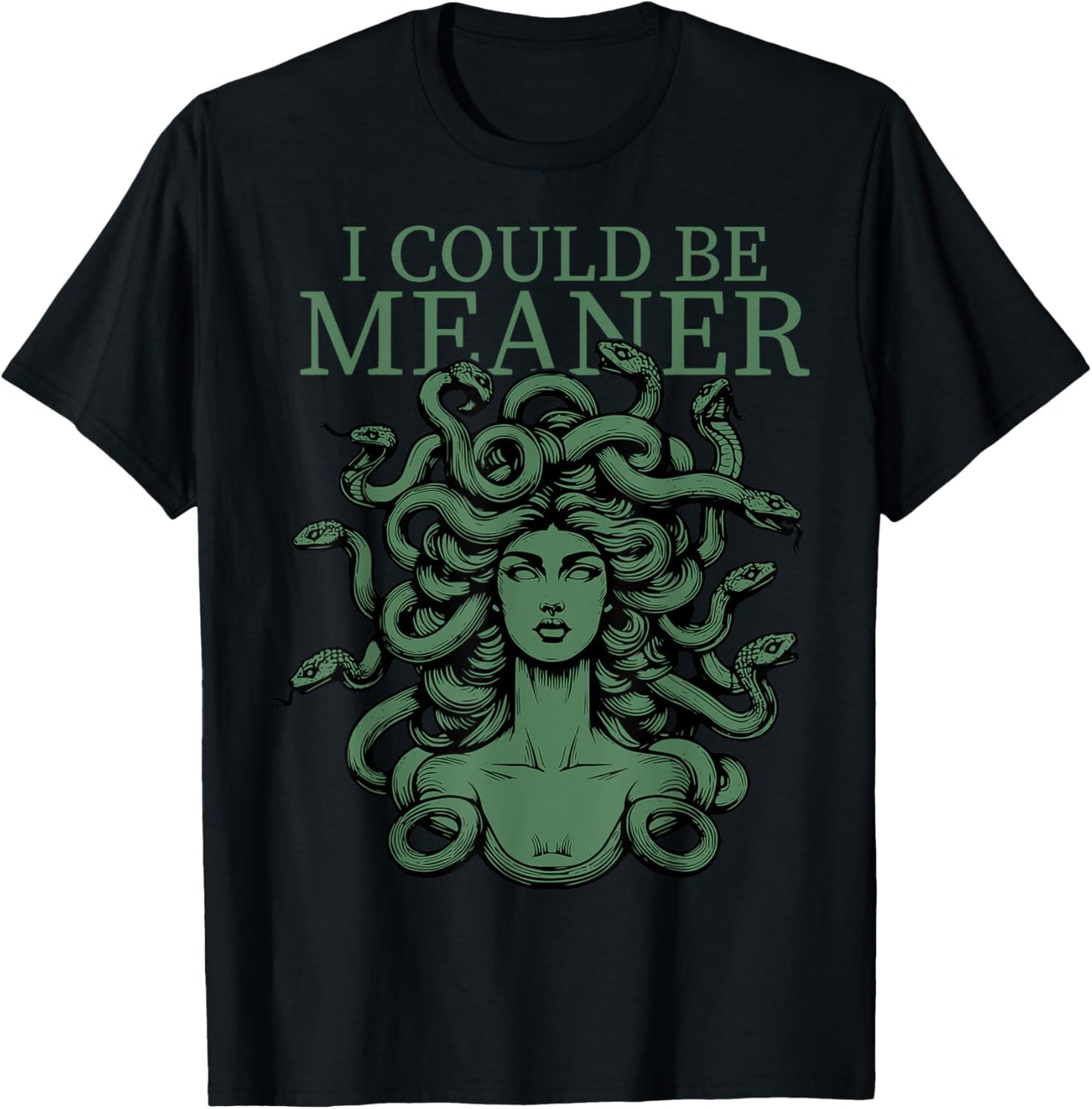 I Could Be Meaner Medusa T-Shirt