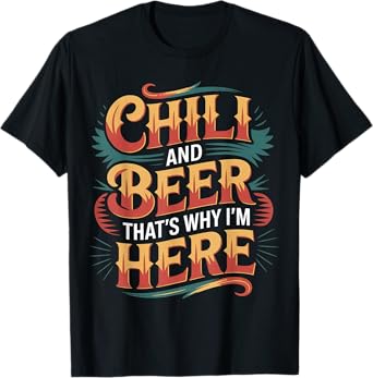 Chili and Beer That's Why I'm Here Spicy Food Drink - T-Shirt