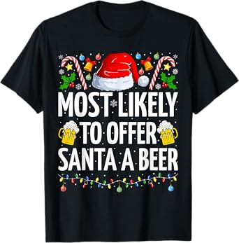 Most Likely To Offer Santa A Beer Funny Beer Christmas T-Shirt