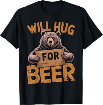 Funny Bear Lover Will Hug For Beer Design T-Shirt