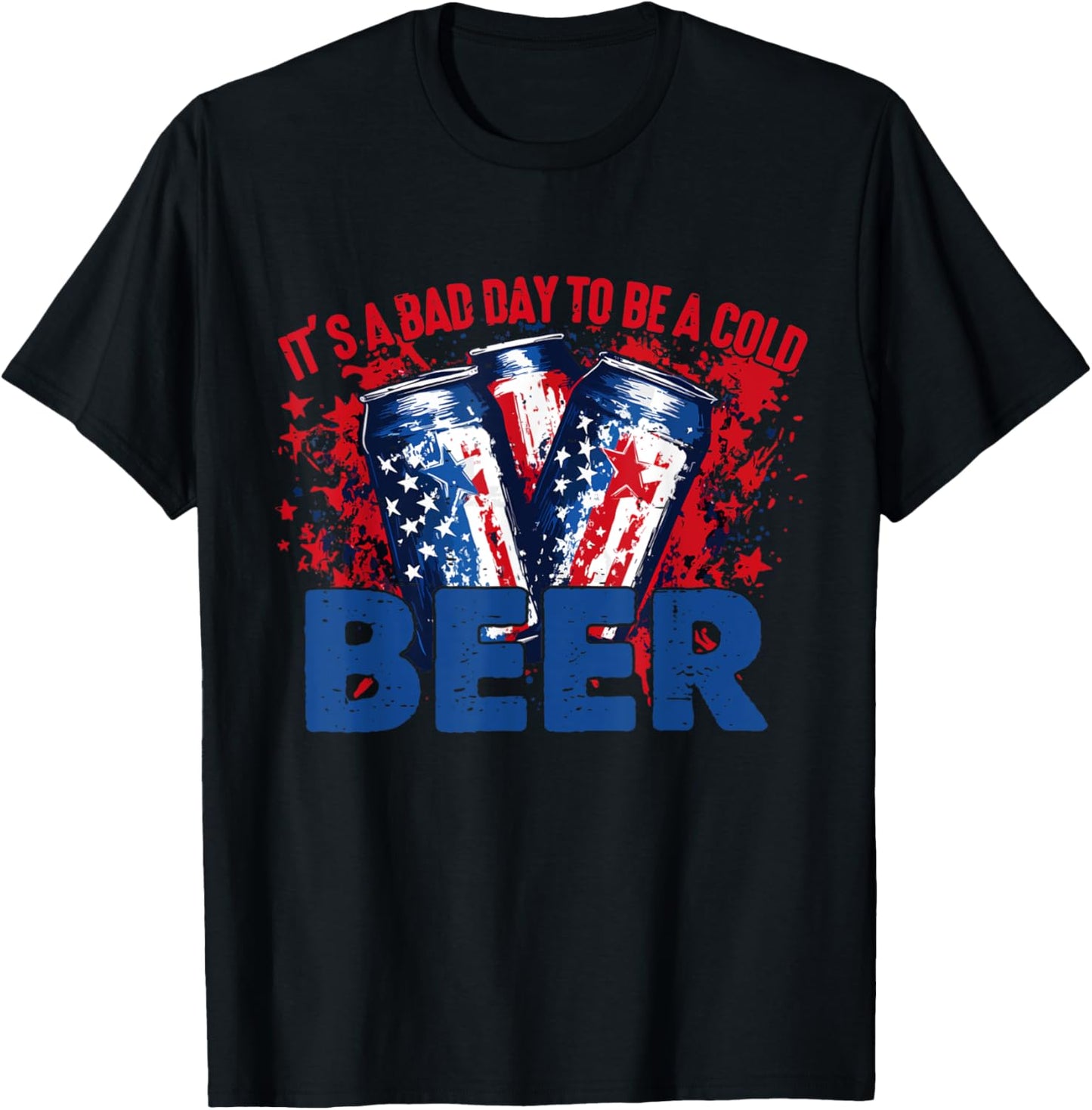 It's A Bad Day To Be A Cold Beer Patriotic Drinking 4th July T-shirt