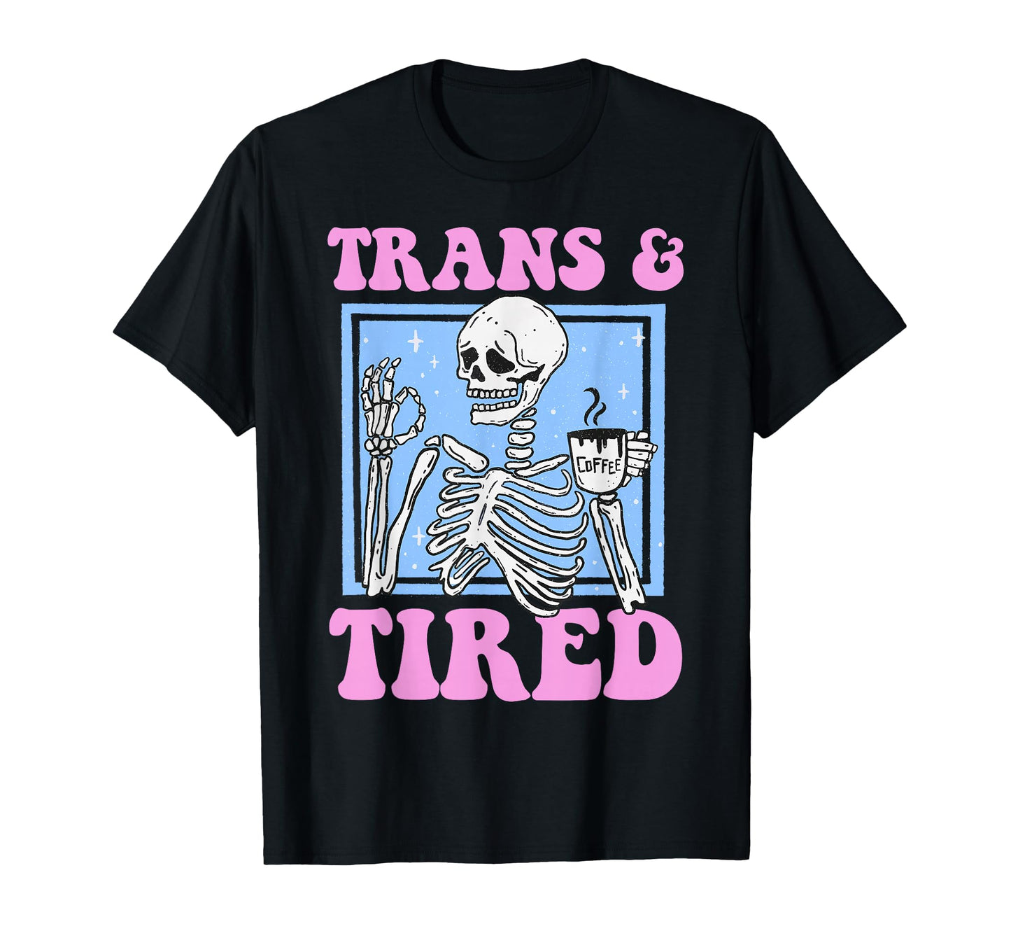 Trans And Tired Funny Transgender Skeleton LGBT Trans Pride T-Shirt