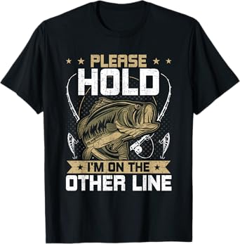 Please Hold I'm On The Other Line Fly Fishing T-Shirt