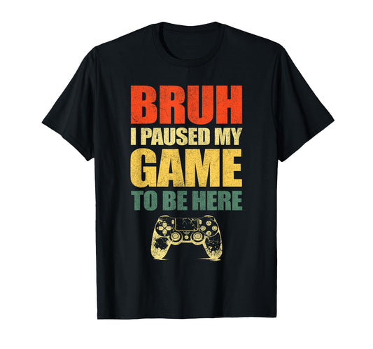 Bruh I Paused My Game Funny Video Gamer Teen Boys Gaming T-Shirt