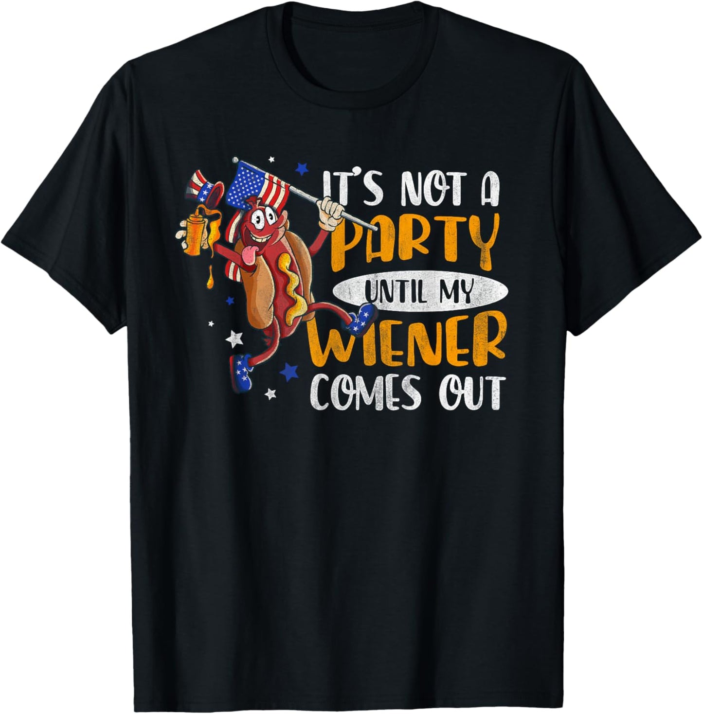 Its Not A Party Until My Wiener Comes Out 4th of July Wiener T-Shirt