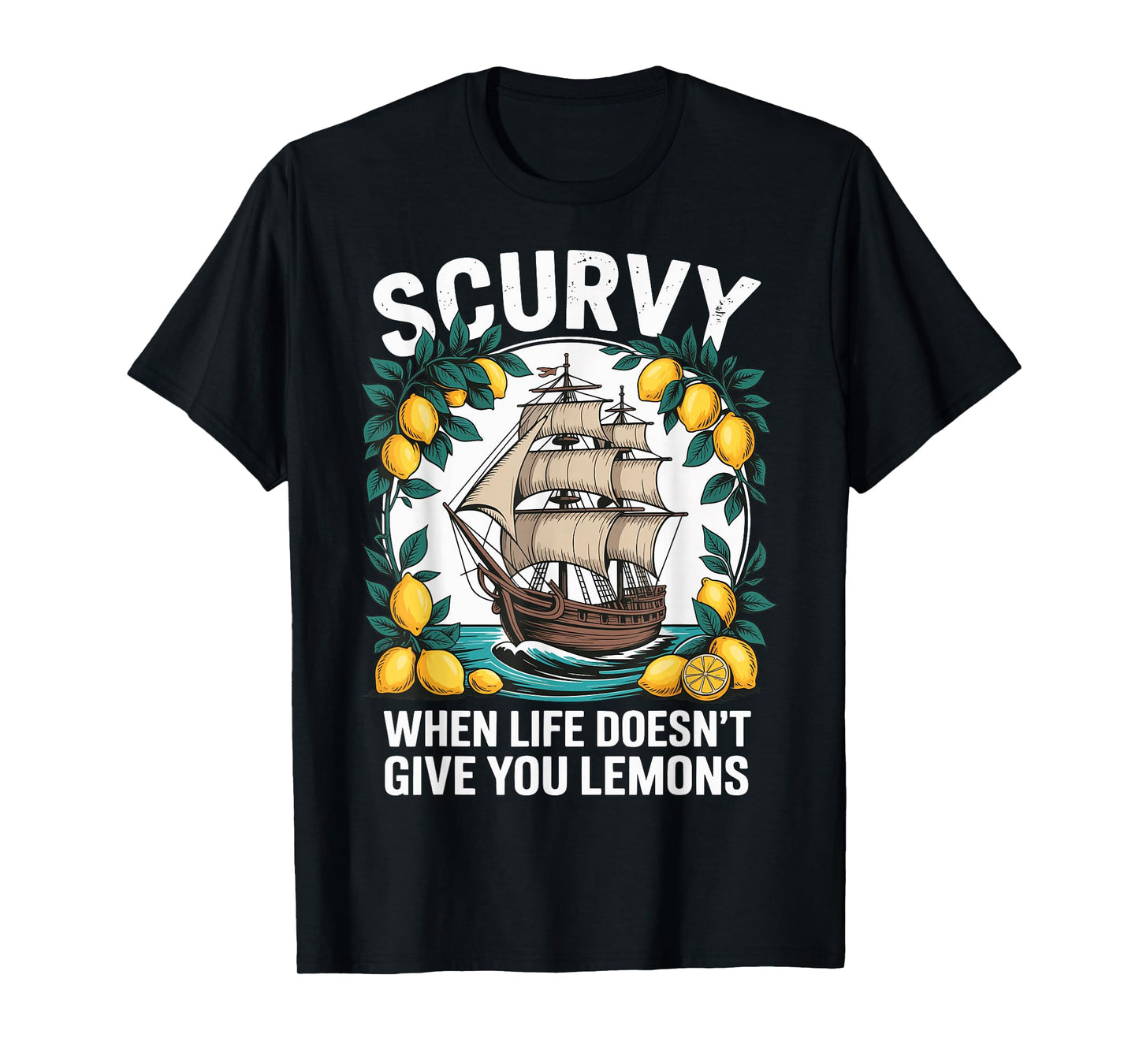 Scurvy When Life Doesn't Give You Lemons T-Shirt