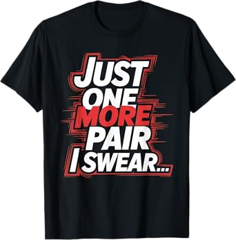 just one more pair i swear shirt Sneaker Head Sneakerhead T-Shirt