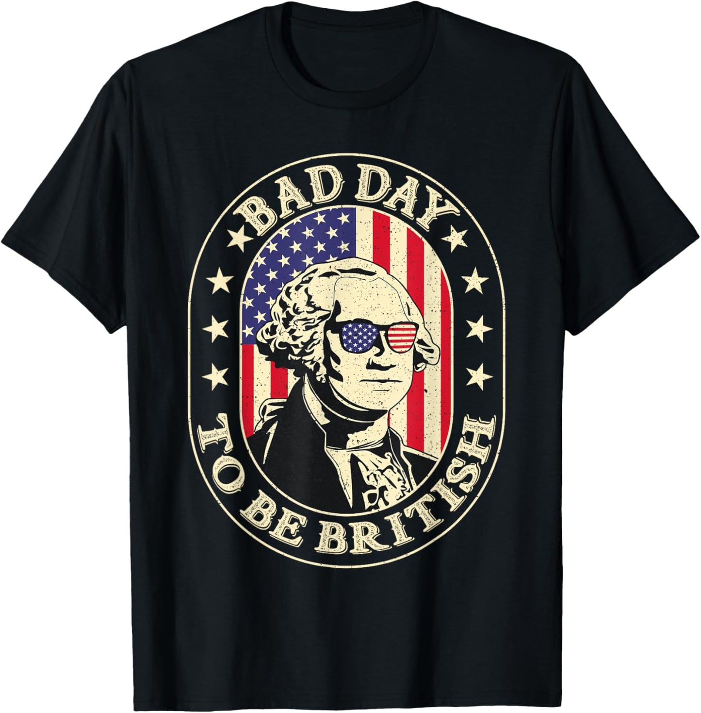Bad Day To Be British Patriotic George Washington 4th July T-Shirt