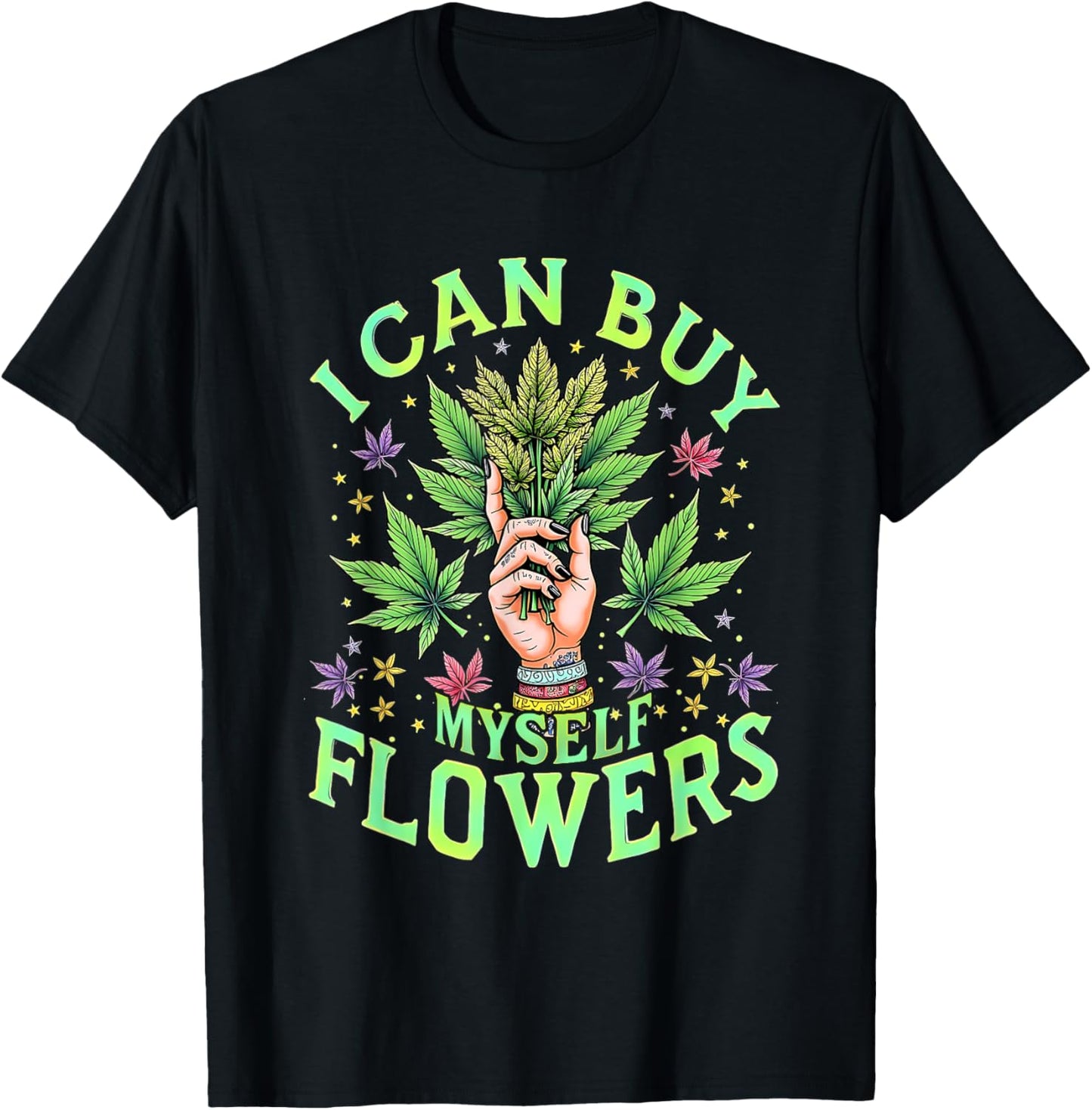 Funny Smoking 420 Cannabis I Can Buy Myself Flowers T-Shirt