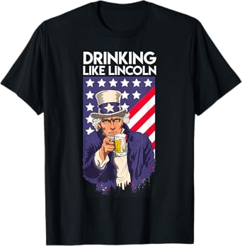 Drinking like Lincoln beer fan Independence Day Patriots T-Shirt