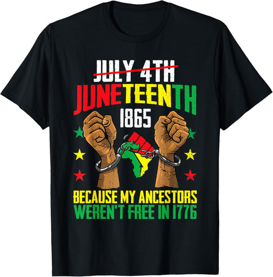 My Ancestors Weren't Free In 1776, Juneteenth 1865 July 4th T-Shirt