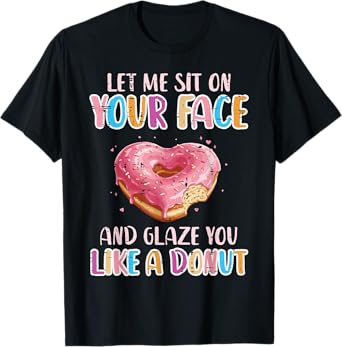 Let Me Sit On Your Face Glazed Donut Inappropriate Women Men T-Shirt