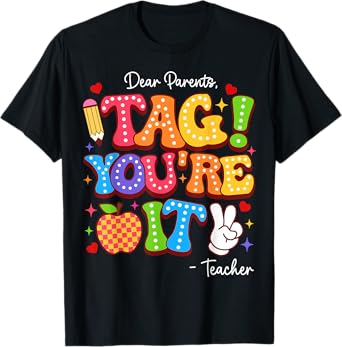Dear Parents Tag You're It From Teacher Last Day Of School T-Shirt