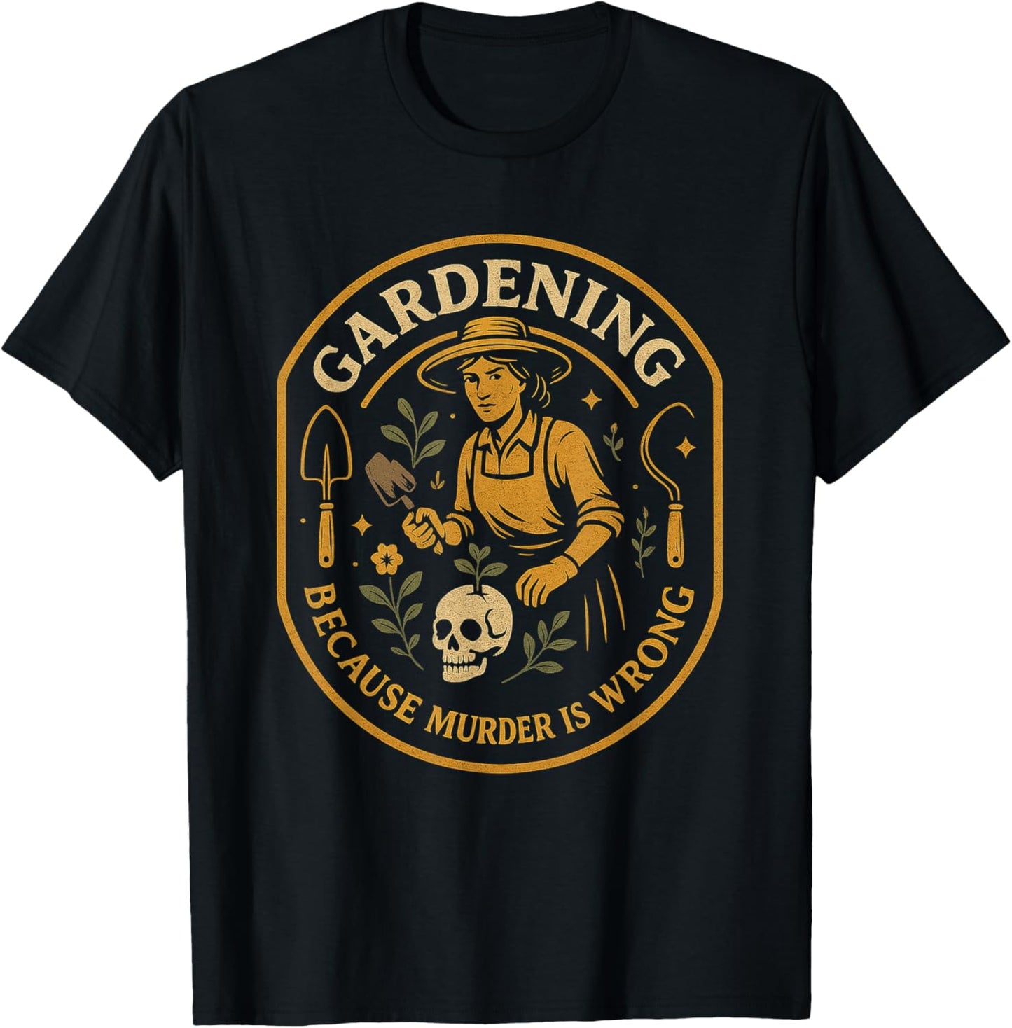 Gardening Because Murder Is Wrong Funny Plant Lover Joke T-Shirt