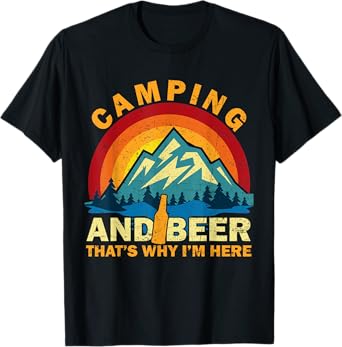Camping And Beer That's Why I'm Here Funny Drunk Camper T-Shirt