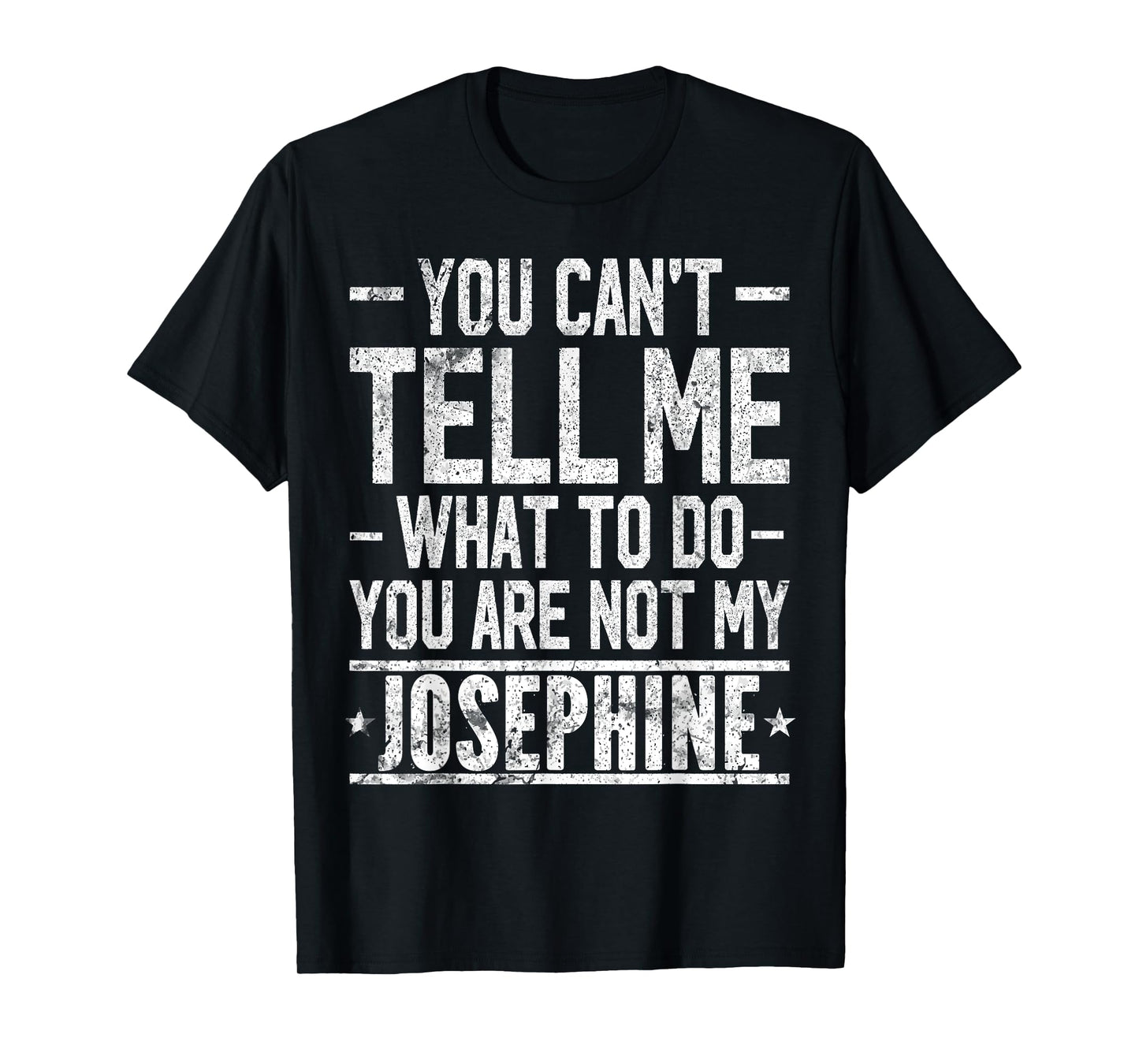 You Can't Tell Me What to Do You are Not My Josephine T-Shirt
