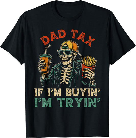 Dad Tax If I'm Buying I'm Trying Skeleton Dad Father's Day T-Shirt