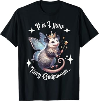 It Is I Your Fairy Godpossum Funny Opossum Spirit Animal T-Shirt