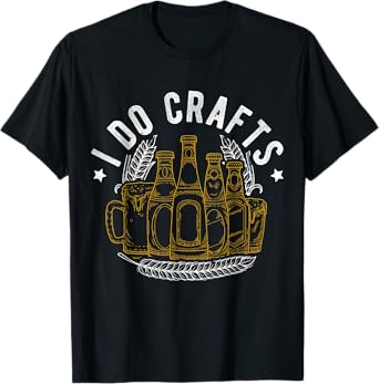 I DO CRAFTS Craft Beer Home Brew T-Shirt