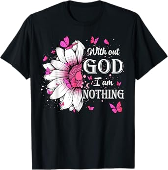 Without God I Am Nothing Jesus Christian Believers T-Shirt