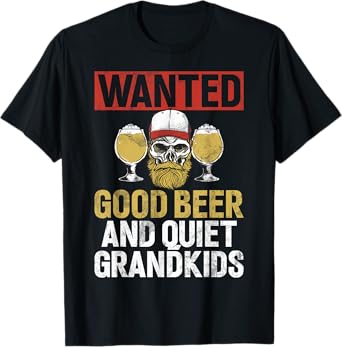 Wanted Good Beer and Quiet Grandkids Grandpa T-Shirt