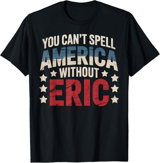 America Eric Name Gift Funny Patriotic Gift Men T-Shirt