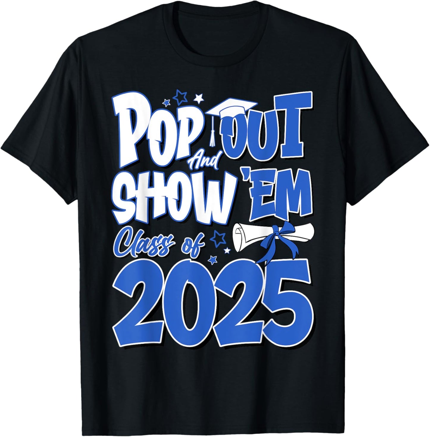 Pop Out And Show Em Class Of 2025 Senior 2025 Graduation T-Shirt