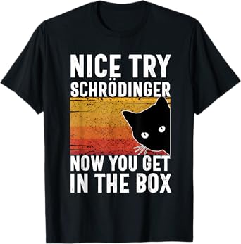 Nice Try Schrodinger Now You Get In The Box Vintage Cat Idea T-Shirt, Small, Black