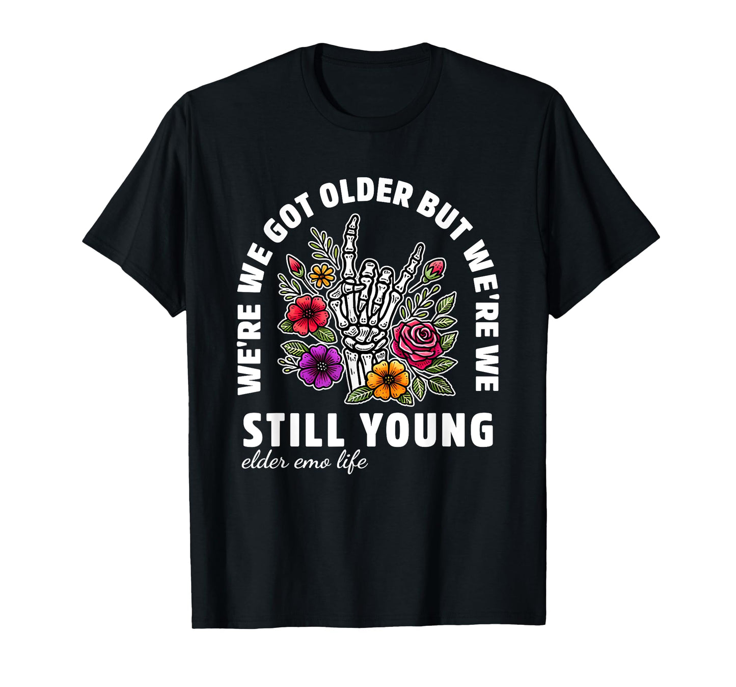 We're We Got Older But We're We Still Young Elder Emo Life T-Shirt