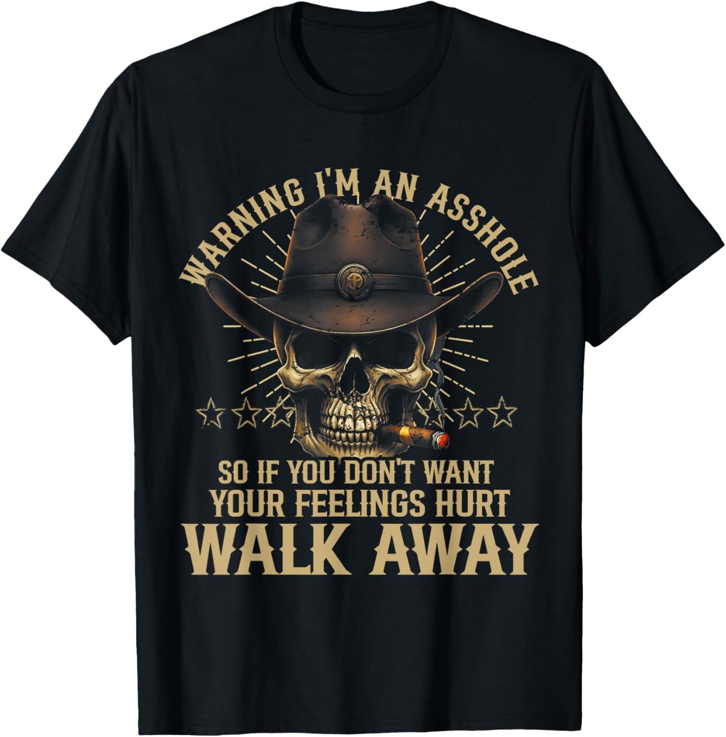 I'm An Asshole So If You Don't Want Your Feelings Hurt Walk T-Shirt