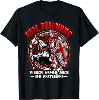 Knight Templar Tshirt Evil Triumphs When Good Men Do Nothing T-Shirt