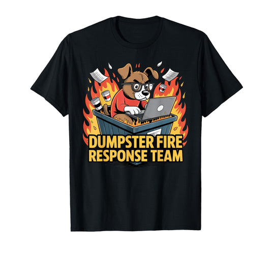 Dumpster Fire Response Team - Funny Office Chaos Dog Meme T-Shirt
