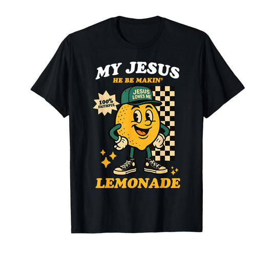 Life Gave Me Some Lemons But My Jesus He Be Making Lemonade T-Shirt