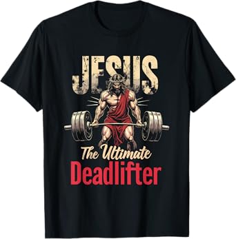 Funny Christian Workout Gym Jesus The Ultimate Deadlift T-Shirt
