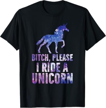 Bitch Please I Ride a Unicorn T-Shirt