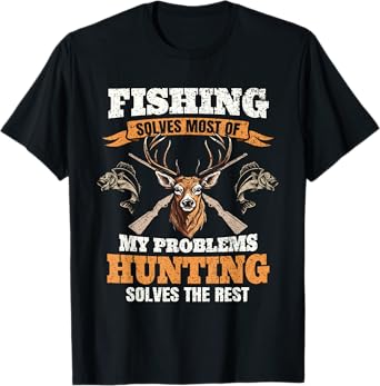 Fishing Solves Most Of My Problems Deer Hunting Hunter Men T-Shirt