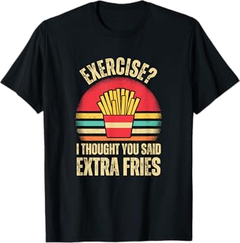 Exercise I Thought You Said Extra Fries Funny Foodie Vintage T-Shirt