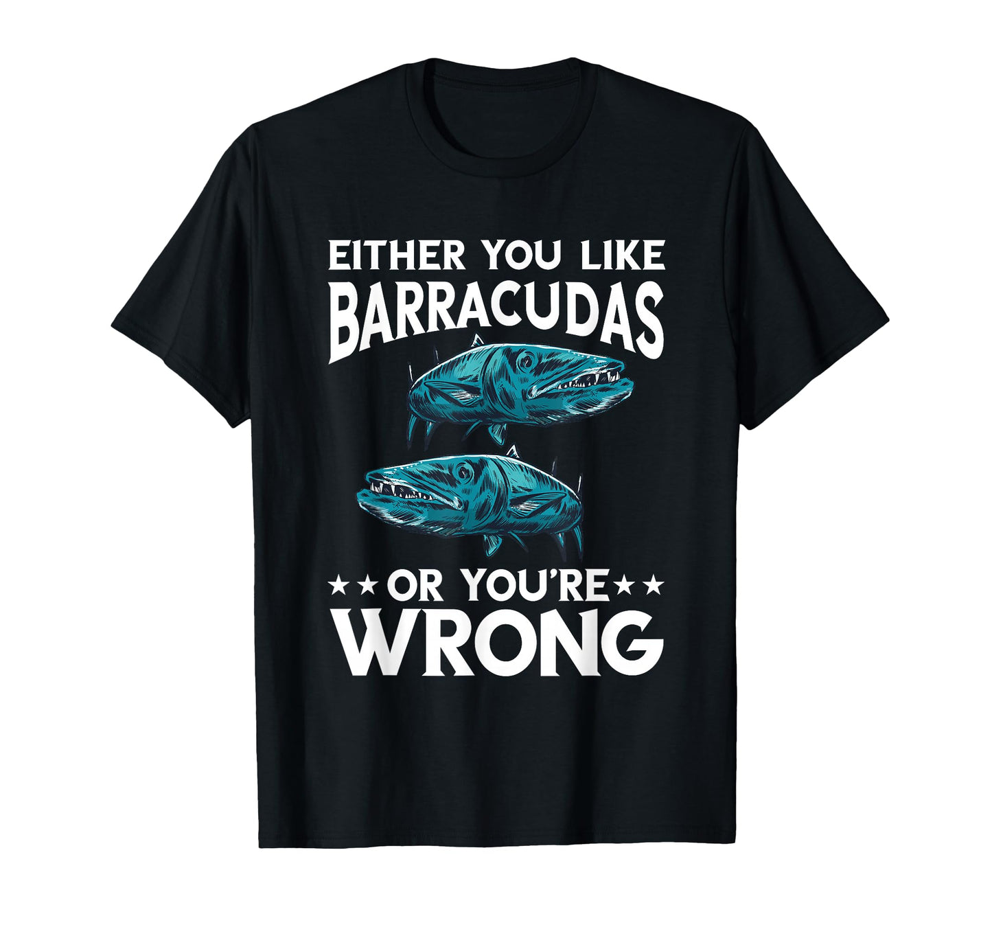 Either You Like Or Wrong Barracuda Fish Lover Barracuda T-Shirt
