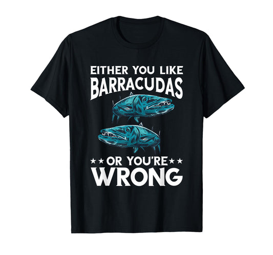 Either You Like Or Wrong Barracuda Fish Lover Barracuda T-Shirt
