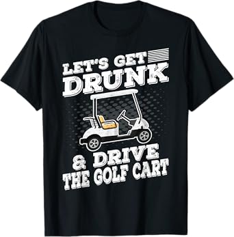 Let's Get Drunk And Drive Golf Cart Funny Golfing Vintage T-Shirt