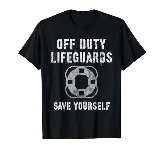 Funny OFF DUTY LIFEGUARDS SAVE YOURSELF Swim Team Beach T-Shirt